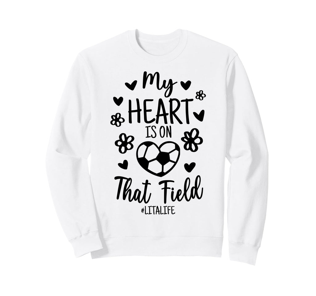 My Heart Is That Field Soccer Lita Sweatshirt - Unique Graphic for Adults - T-Shirt, Sweatshirt, Hoodie