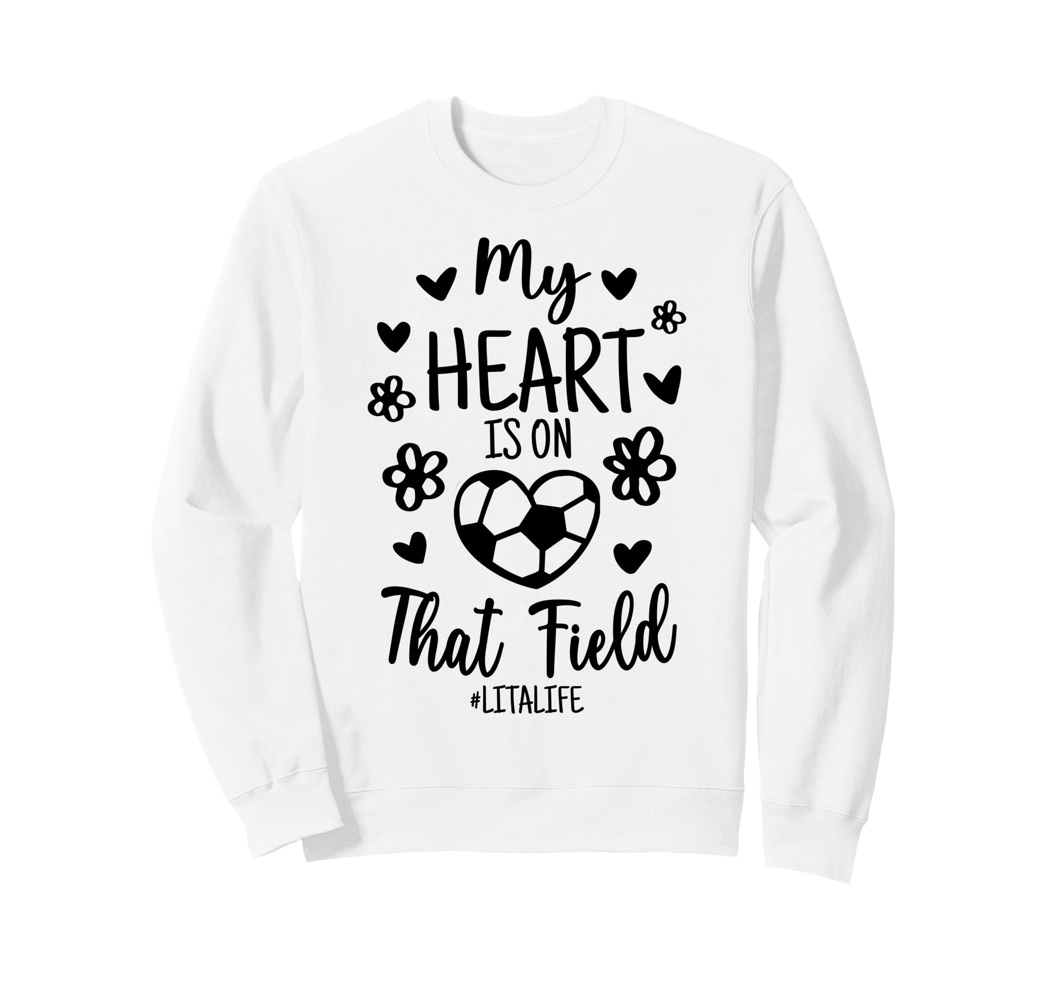 My Heart Is That Field Soccer Lita Sweatshirt - Unique Graphic for Adults - T-Shirt, Sweatshirt, Hoodie