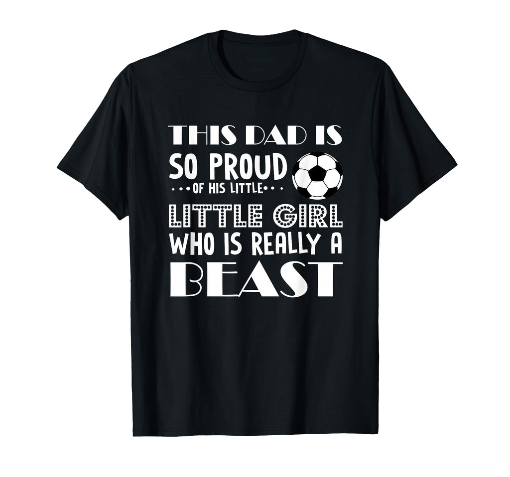 Soccer This Dad Is So Proud His Little T-Shirt - Novelty Apparel Unisex - T-Shirt, Sweatshirt, Hoodie