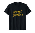 Goal Getter Soccer Motivation T-Shirt - Casual Everyday Wear for Adults - T-Shirt, Sweatshirt, Hoodie