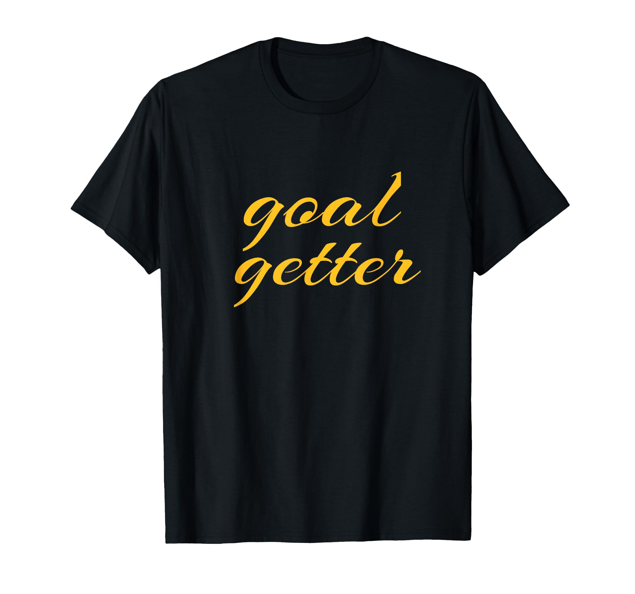 Goal Getter Soccer Motivation T-Shirt - Casual Everyday Wear for Adults - T-Shirt, Sweatshirt, Hoodie
