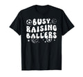 Busy Raising Ballers Basketball Soccer T-Shirt - Custom Art Print Unisex - T-Shirt, Sweatshirt, Hoodie