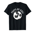Thats My 7 Soccer Ball Player Coach Mom T-Shirt - Custom Art Print Unisex - T-Shirt, Sweatshirt, Hoodie