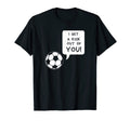 I Get Kick Out You Funny Soccer T-Shirt - Streetwear Style for Adults - T-Shirt, Sweatshirt, Hoodie