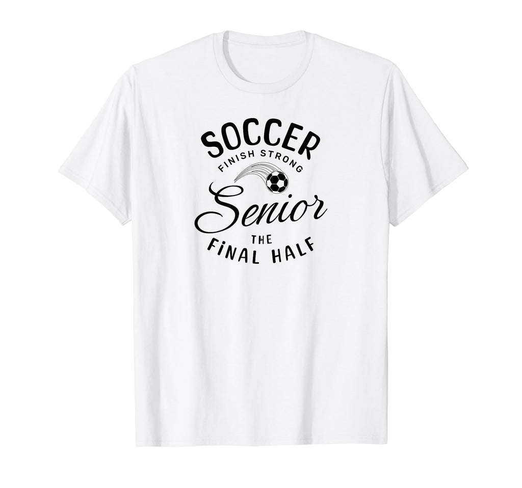 Senior Soccer Gifts T-Shirt - Casual Everyday Wear Unisex - T-Shirt, Sweatshirt, Hoodie