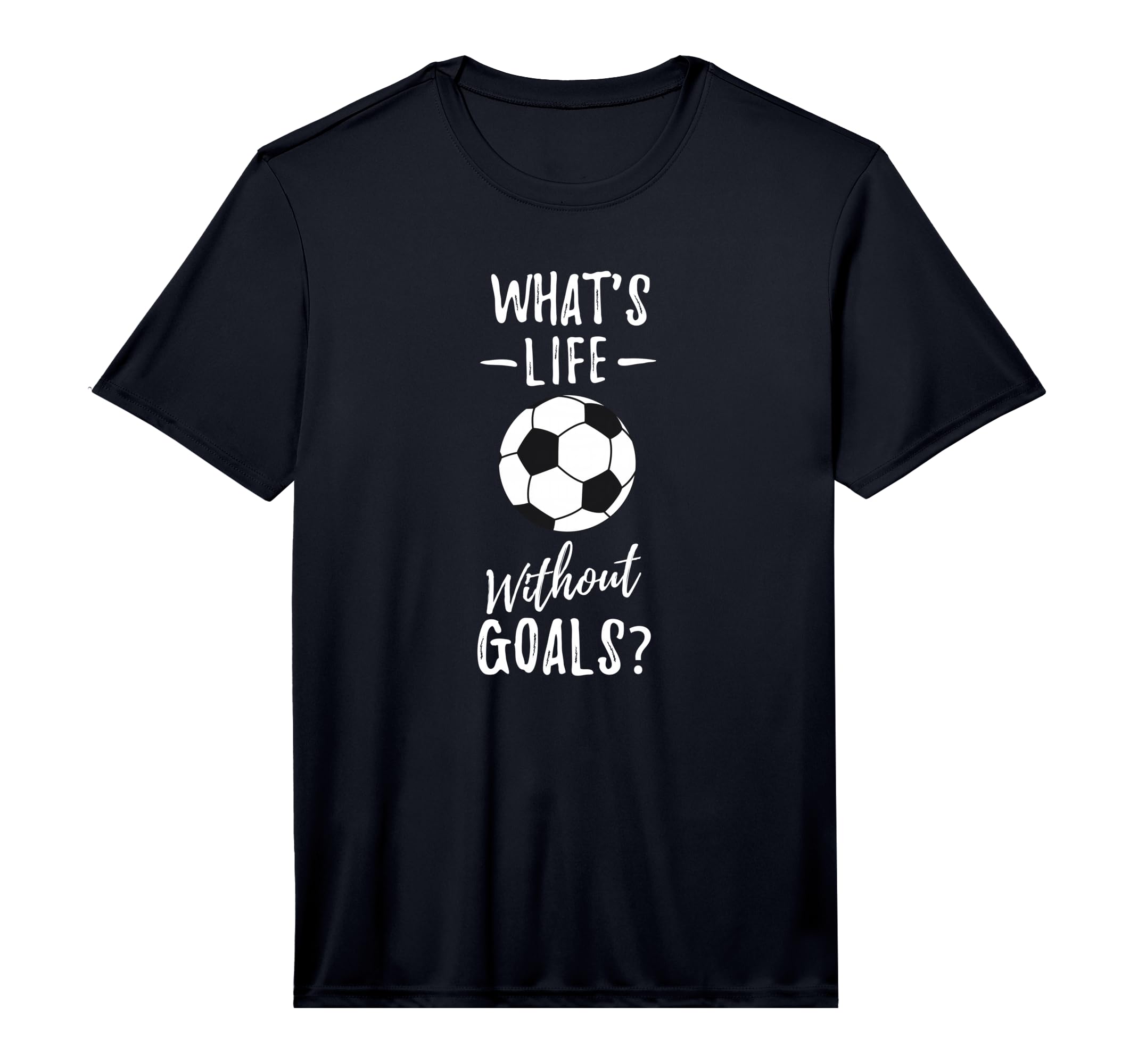 Whats Life Without Goals Goalkeeper T-Shirt - Graphic Print for Adults - T-Shirt, Sweatshirt, Hoodie