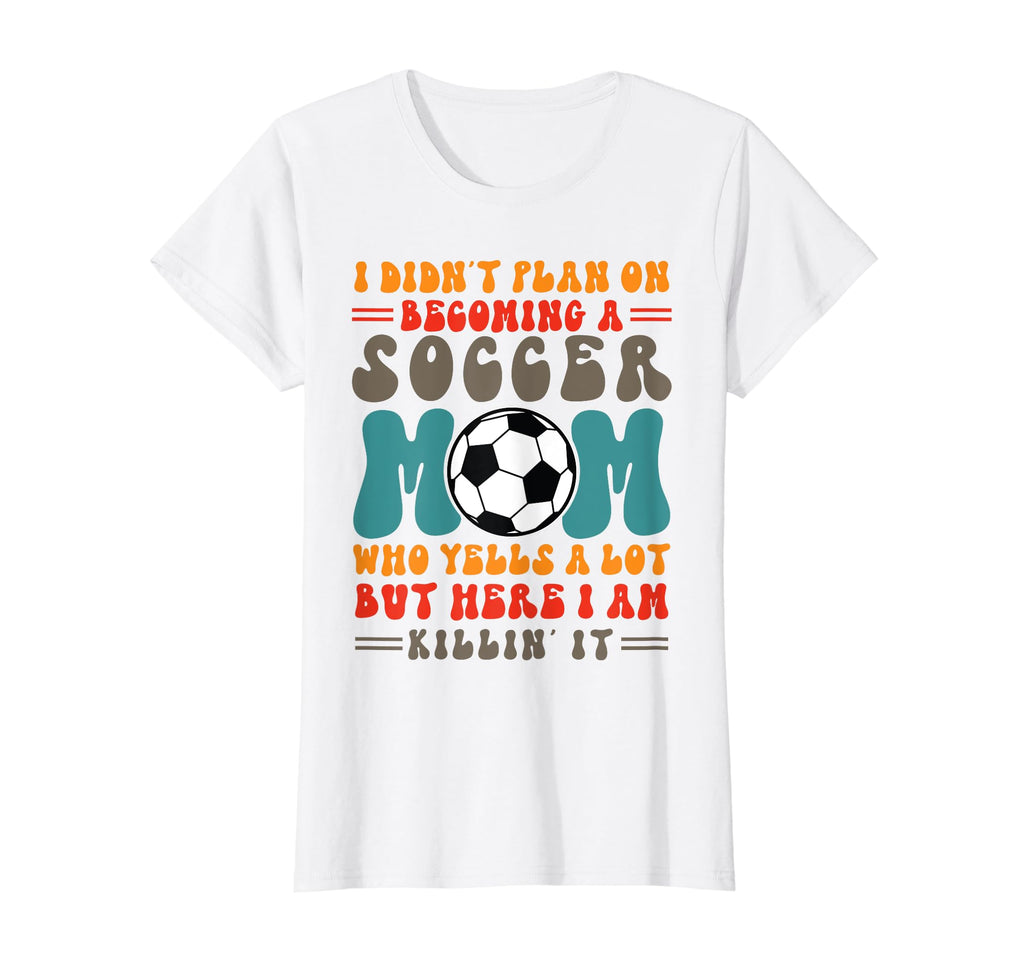 I Didnt Plan Becoming Soccer Mom Play T-Shirt - Streetwear Style Unisex - T-Shirt, Sweatshirt, Hoodie