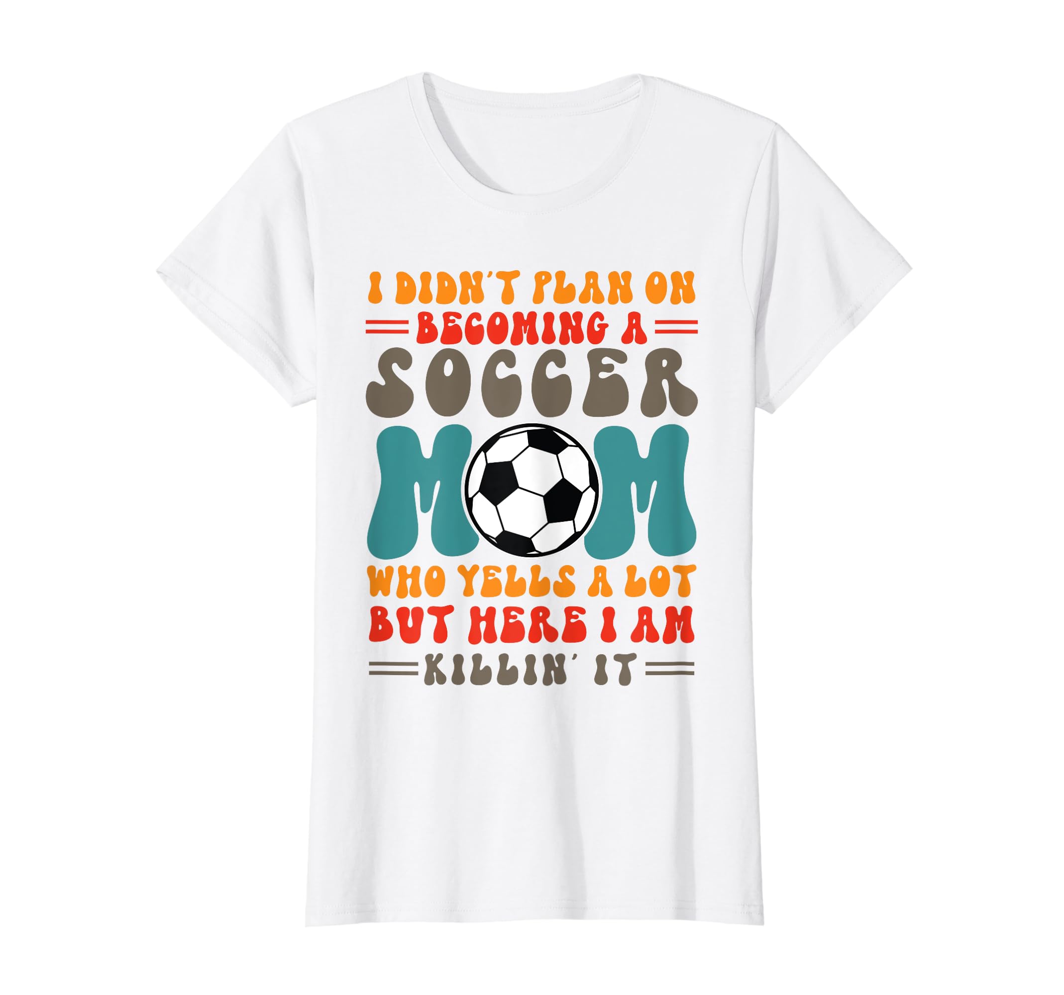 I Didnt Plan Becoming Soccer Mom Play T-Shirt - Streetwear Style Unisex - T-Shirt, Sweatshirt, Hoodie