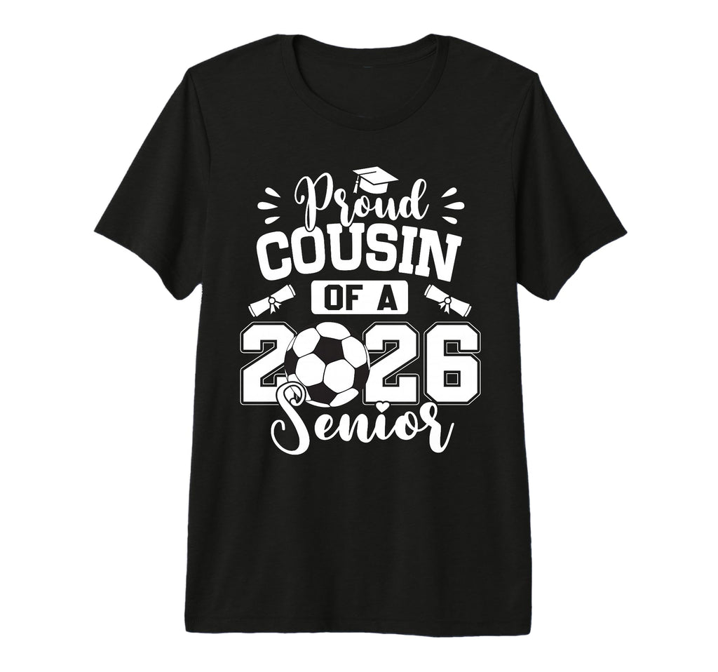 Proud Cousin 2026 Senior Soccer Ball T-Shirt - Trendy Graphic Unisex - T-Shirt, Sweatshirt, Hoodie