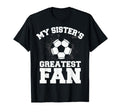Soccer Or My Sisters Greatest Fan T-Shirt - Fun Novelty Design Men Women - T-Shirt, Sweatshirt, Hoodie