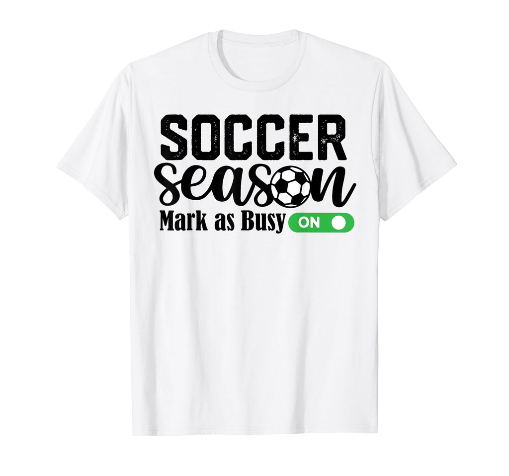 Soccer Season Mark As Busy Soccer T-Shirt - Aesthetic Graphic for Adults - T-Shirt, Sweatshirt, Hoodie