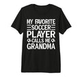 My Favorite Soccer Player Calls Me T-Shirt - Fun Novelty Design Unisex - T-Shirt, Sweatshirt, Hoodie