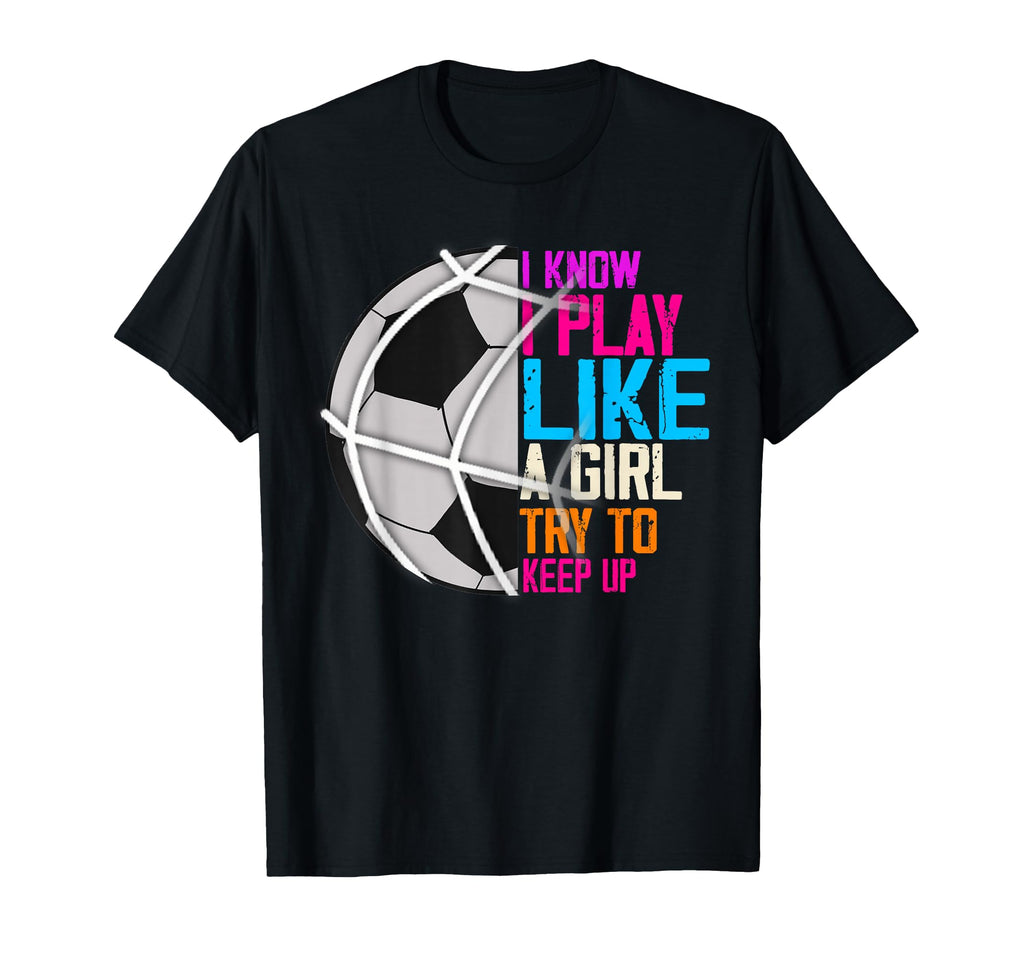 I Know I Play Like Try To Keep Up T-Shirt - Novelty Apparel for Adults - T-Shirt, Sweatshirt, Hoodie