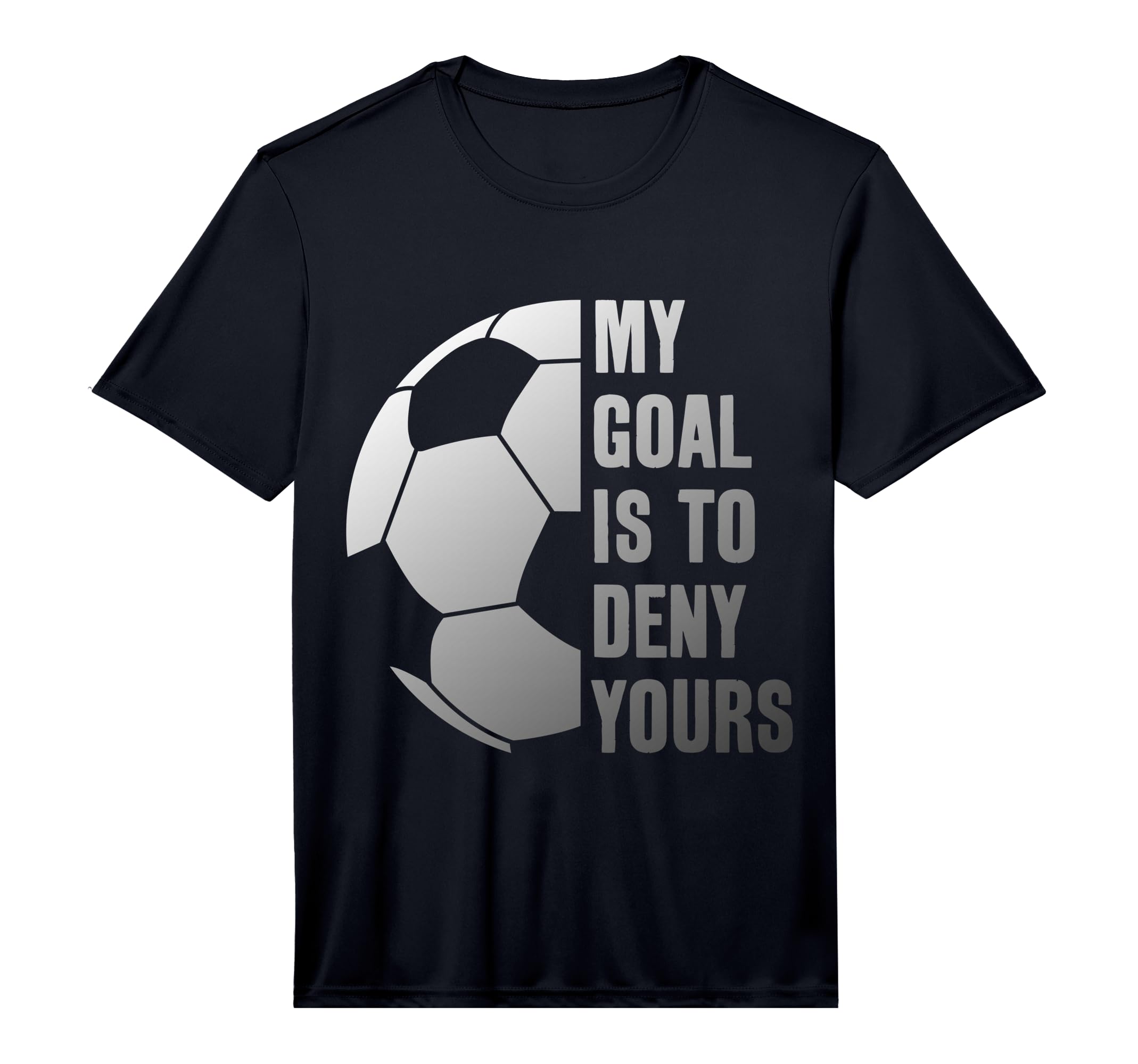Goalie My Goal Is To Deny Yours Soccer T-Shirt - Streetwear Style Unisex - T-Shirt, Sweatshirt, Hoodie