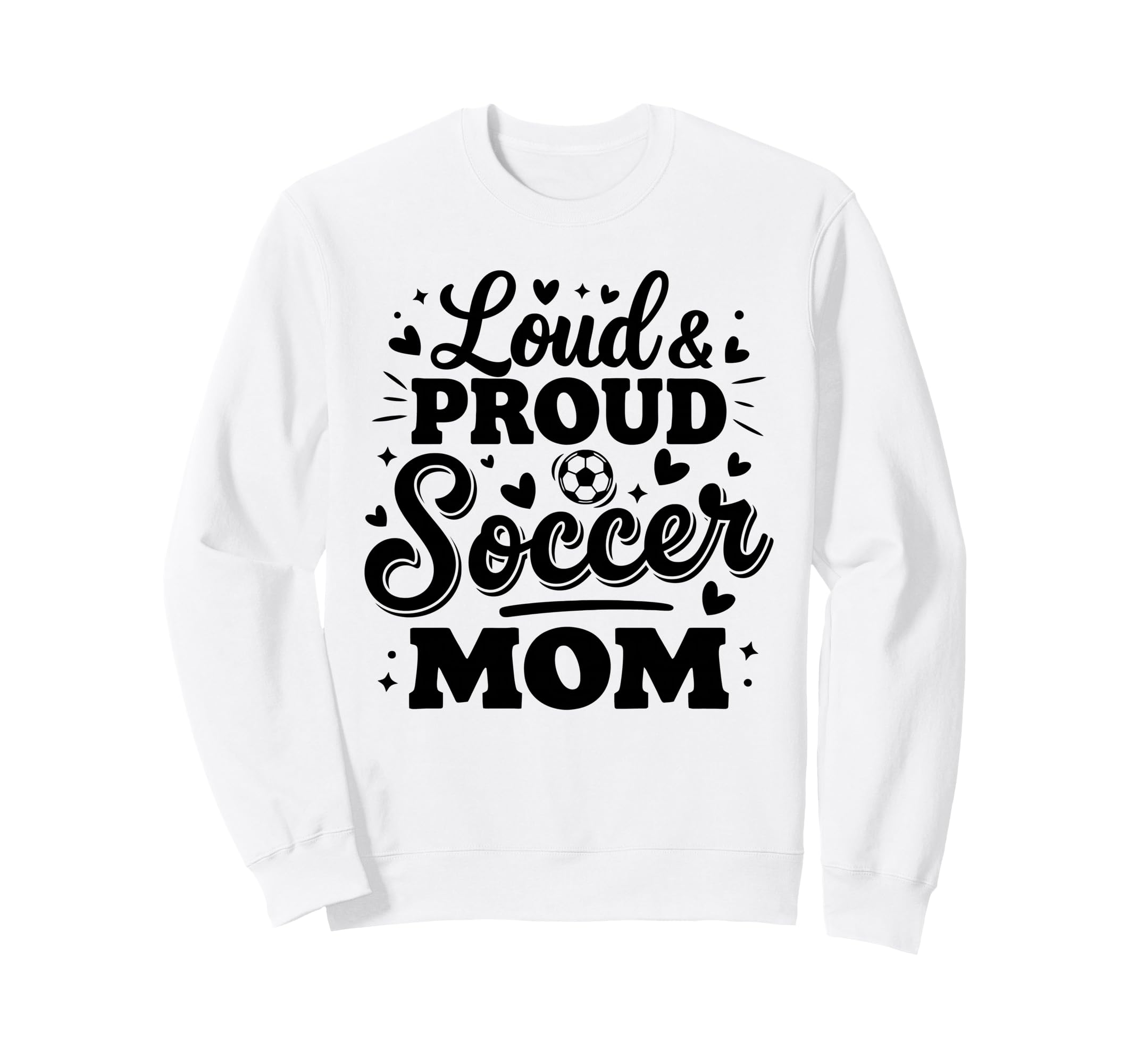 Loud Proud Soccer Mom Mama Squad Team Sweatshirt - Streetwear Style Unisex - T-Shirt, Sweatshirt, Hoodie