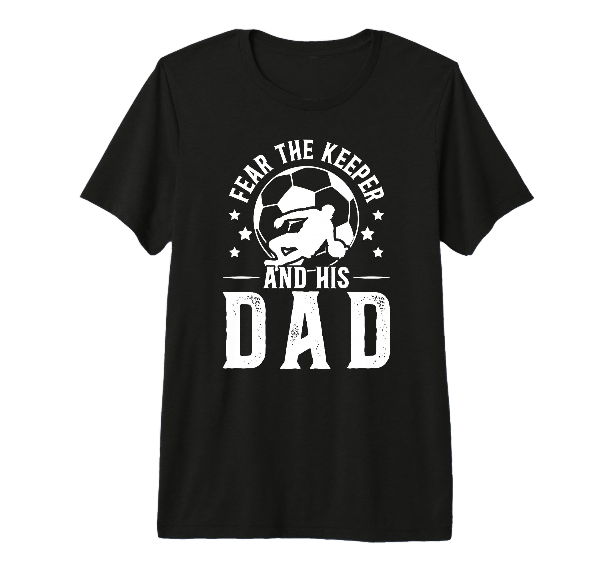Mens Fear Soccer Keeper Dad Soccer T-Shirt - Novelty Apparel for Adults - T-Shirt, Sweatshirt, Hoodie