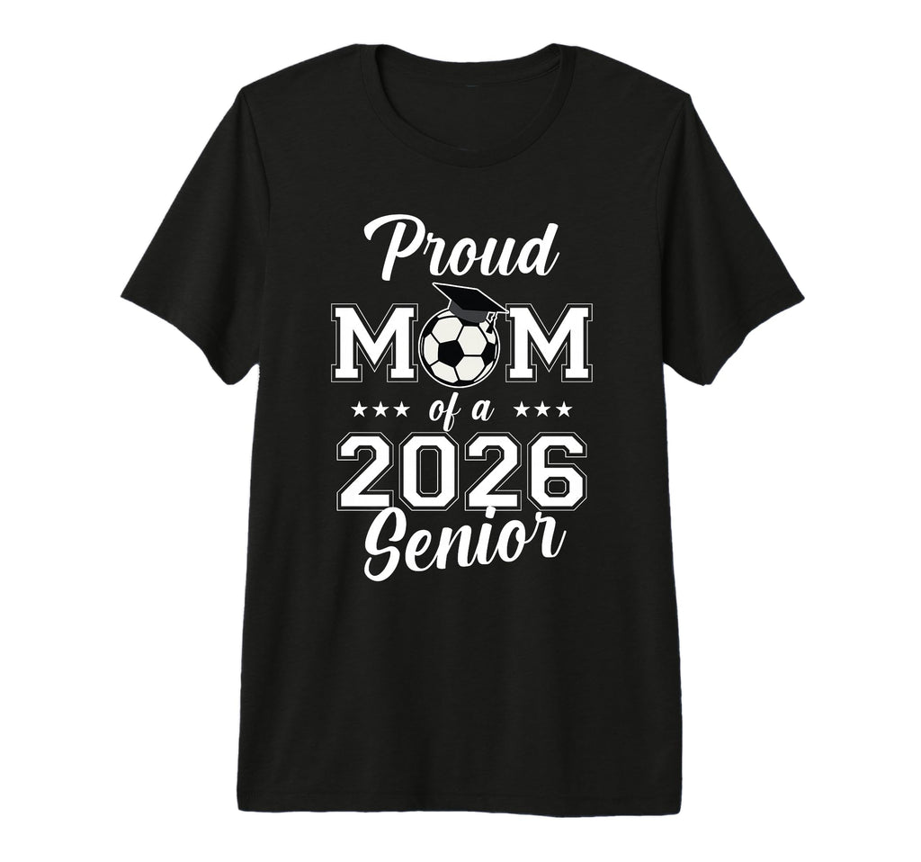 Senior Mom Soccer Class 2026 Womens T-Shirt - Casual Everyday Wear Unisex - T-Shirt, Sweatshirt, Hoodie