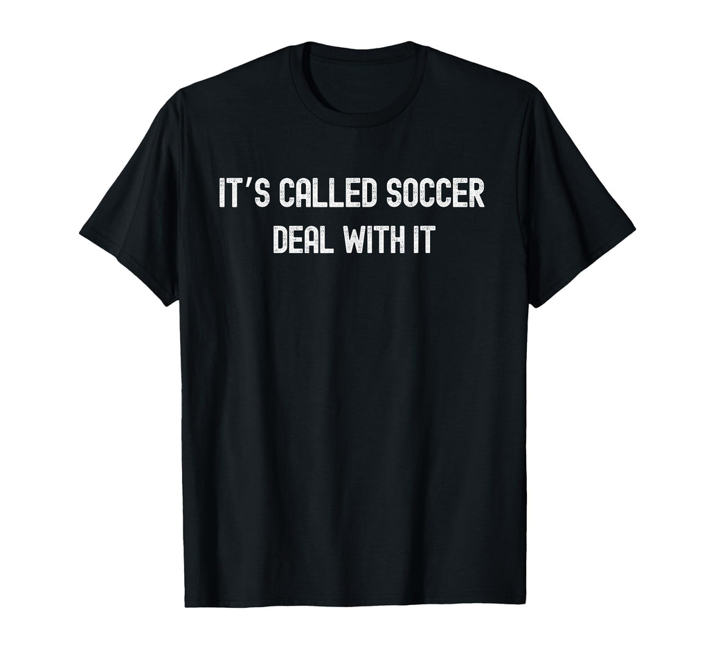 Its Called Soccer Deal It Funny Usa T-Shirt - Graphic Print for Adults - T-Shirt, Sweatshirt, Hoodie