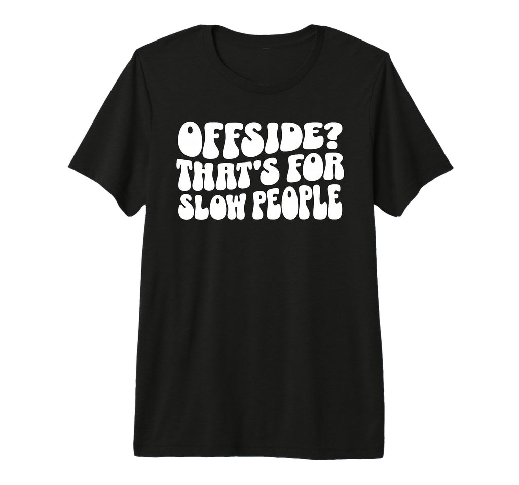 Funny Soccer Mom Offside Is Slow People T-Shirt - Unique Graphic Unisex - T-Shirt, Sweatshirt, Hoodie