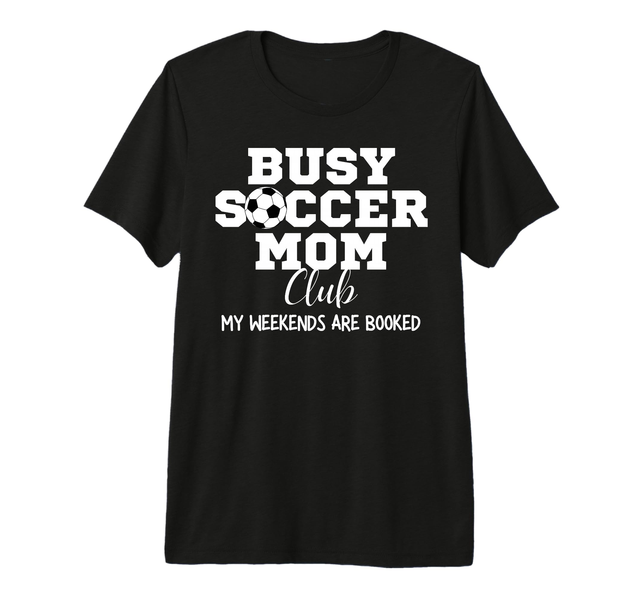 Busy Soccer Mom Club My Weekend Are T-Shirt - Graphic Print Men Women - T-Shirt, Sweatshirt, Hoodie