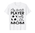 My Favorite Player Calls Me Mom Soccer T-Shirt - Trendy Graphic for Adults - T-Shirt, Sweatshirt, Hoodie