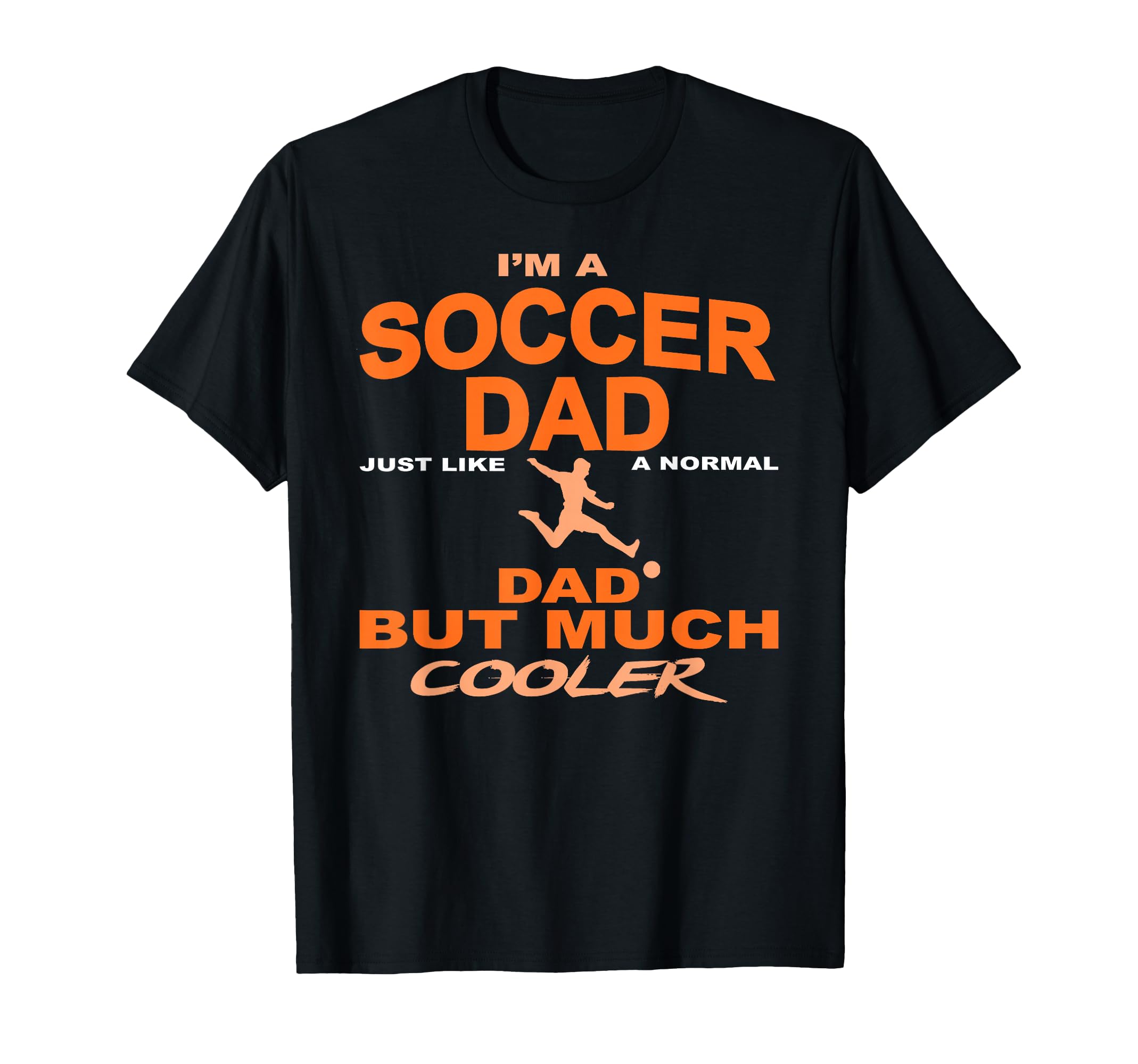 Soccer Dad Much Funnier Than Regular T-Shirt - Minimalist Print for Adults - T-Shirt, Sweatshirt, Hoodie