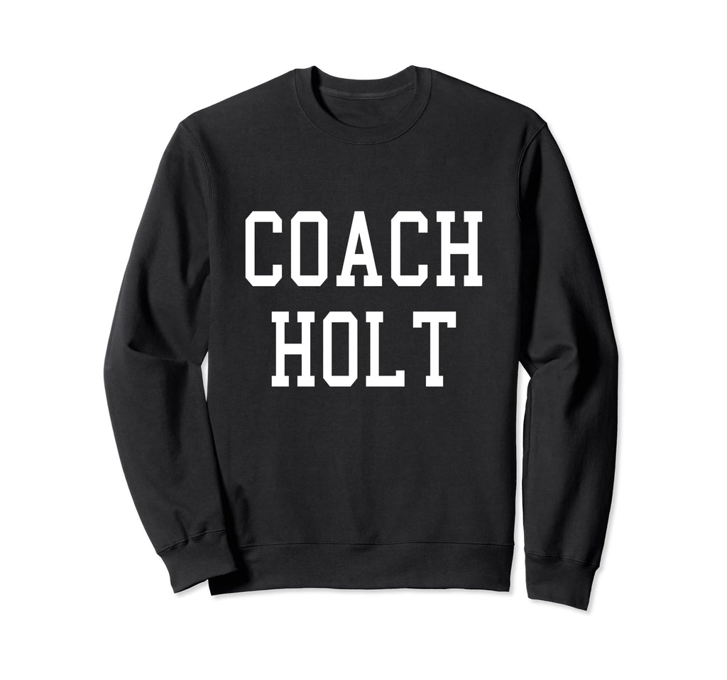 Coach Holt Custom Football Soccer Sweatshirt - Unique Graphic Men Women - T-Shirt, Sweatshirt, Hoodie