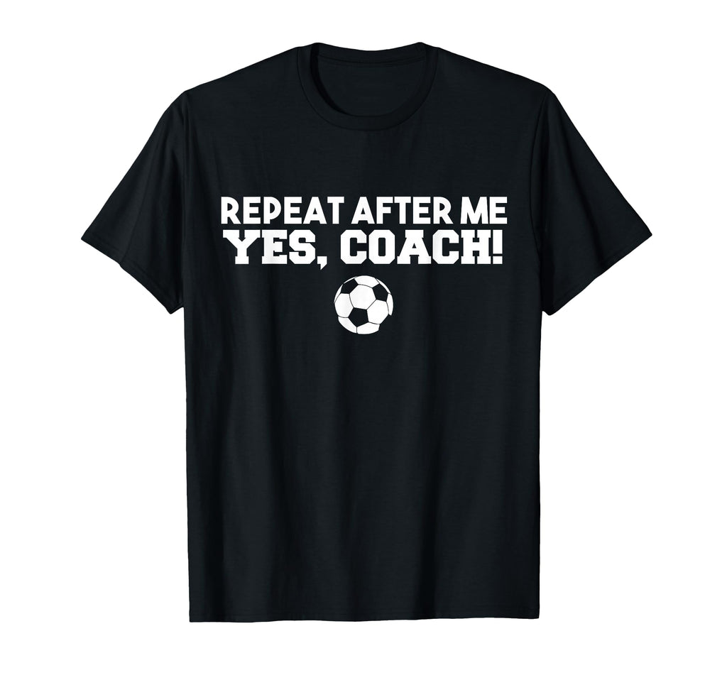 Repeat After Me Yes Coach Football T-Shirt - Aesthetic Graphic for Adults - T-Shirt, Sweatshirt, Hoodie