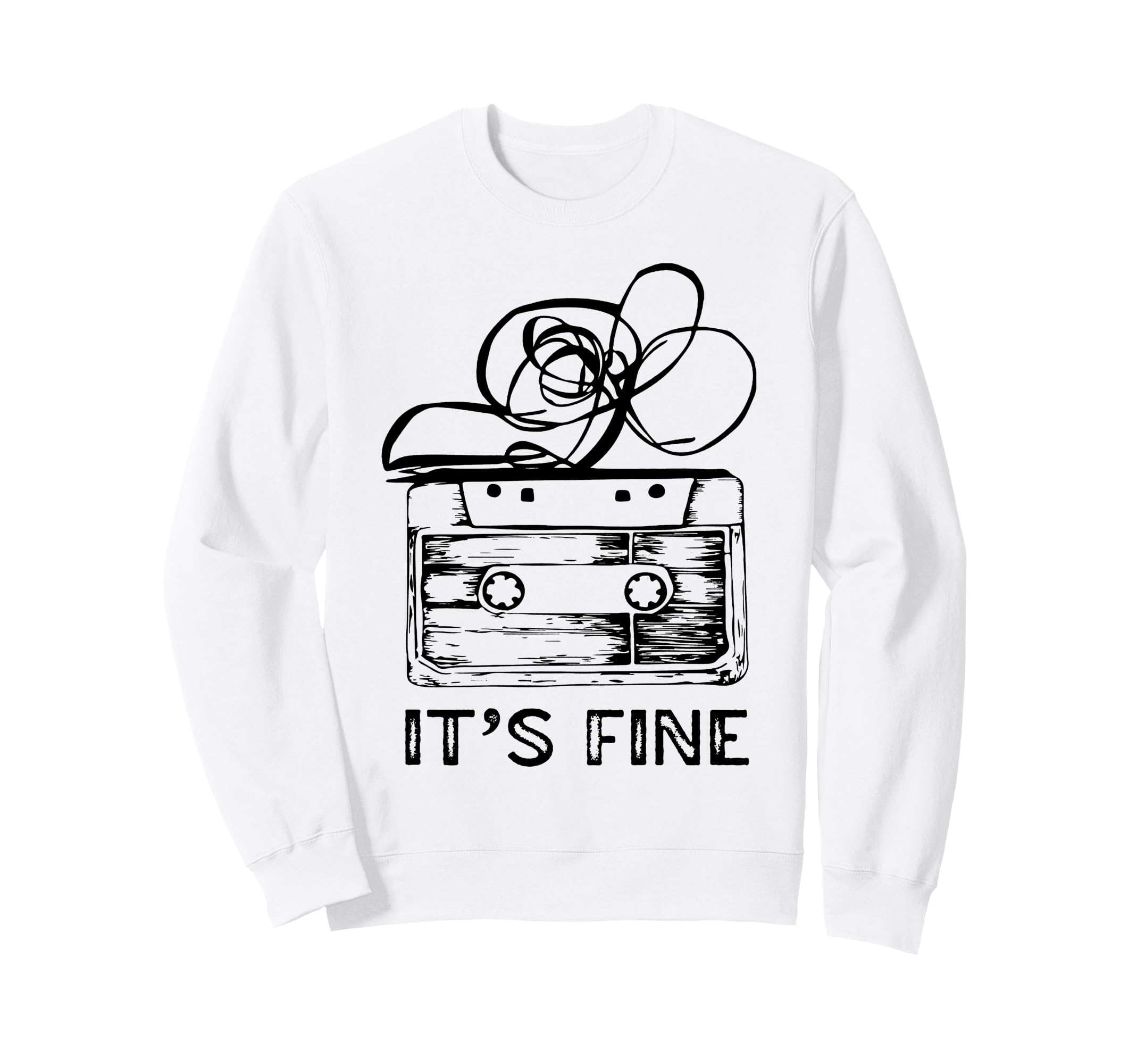 Its Fine Cassette Tape Sweatshirt - Fun Novelty Design Men Women - T-Shirt, Sweatshirt, Hoodie