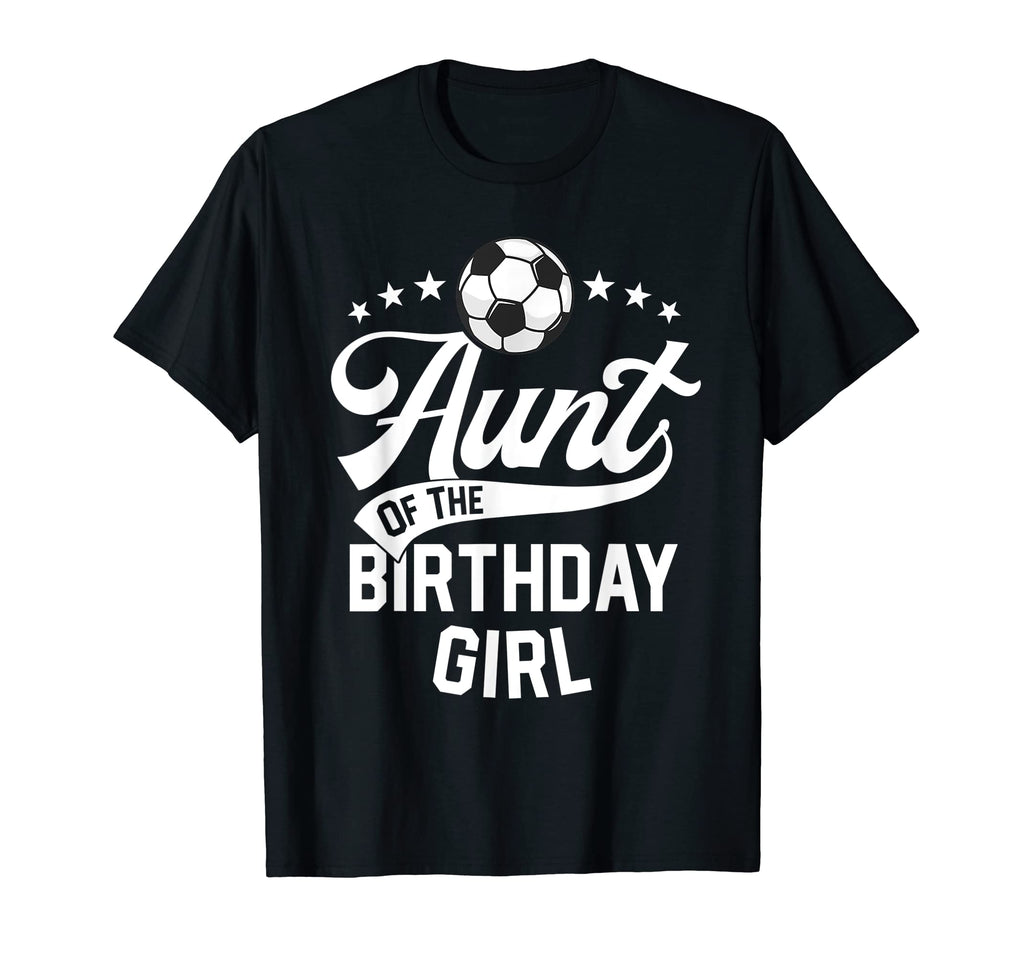 Aunt Birthday Soccer Themed Party T-Shirt - Casual Everyday Wear Men Women - T-Shirt, Sweatshirt, Hoodie