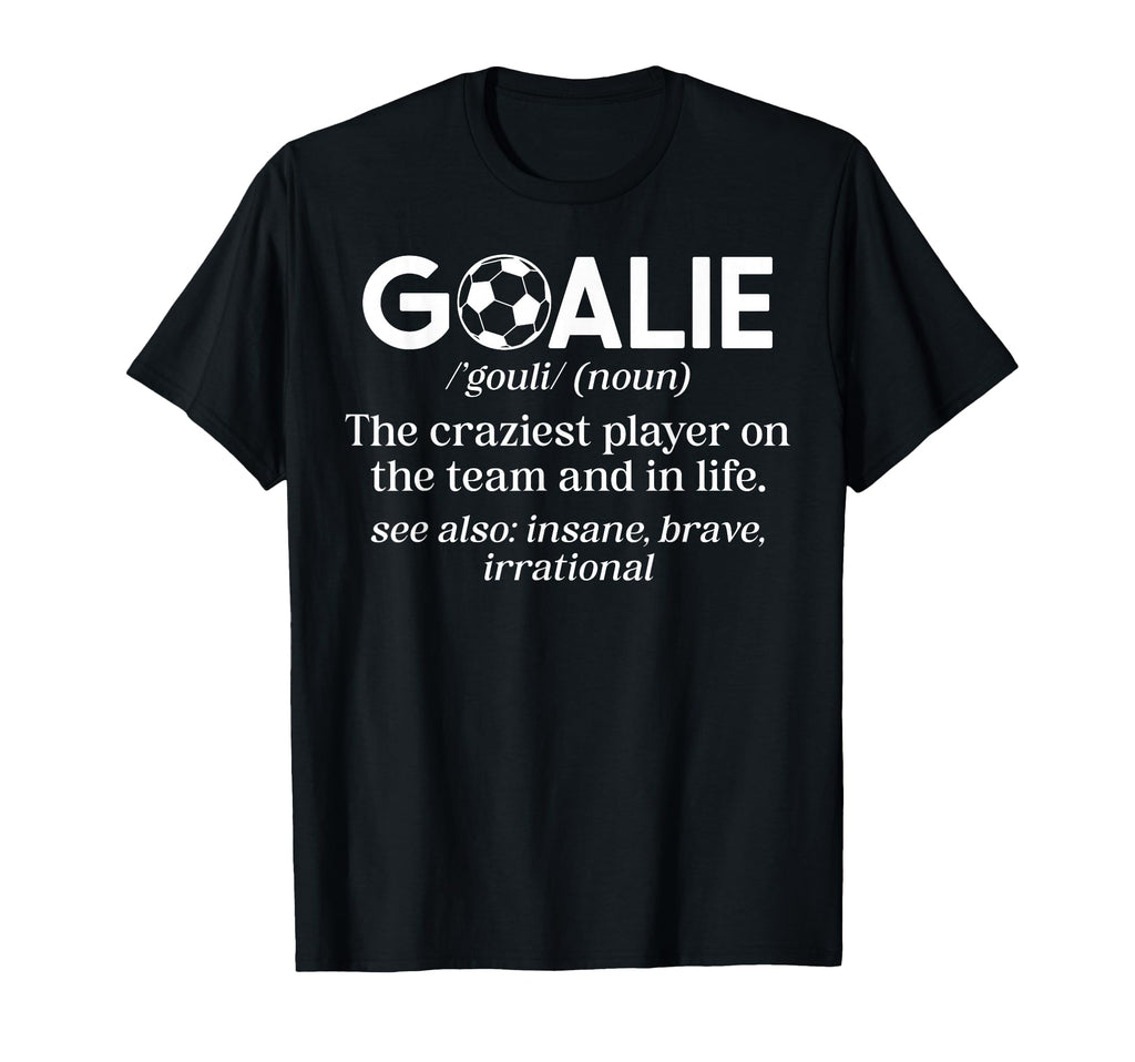 Soccer Goalie Definition Soccer T-Shirt - Casual Everyday Wear for Adults - T-Shirt, Sweatshirt, Hoodie