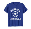 Soccer First Everything Else Bold Fan T-Shirt - Unique Graphic Unisex - T-Shirt, Sweatshirt, Hoodie