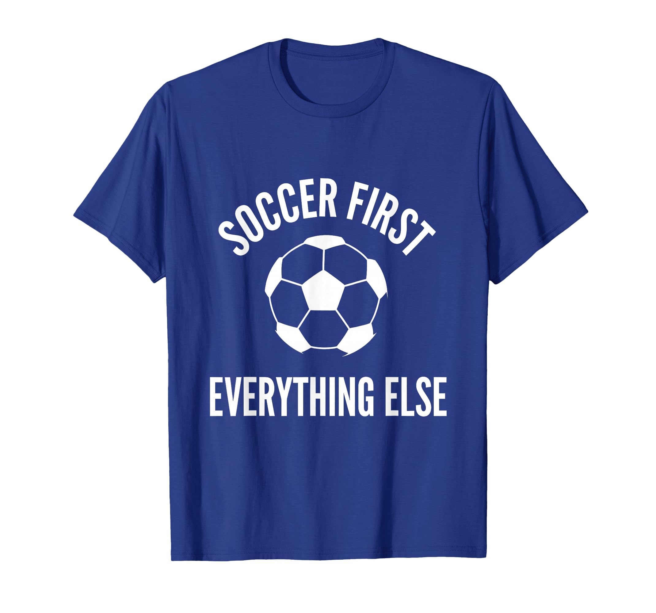 Soccer First Everything Else Bold Fan T-Shirt - Unique Graphic Unisex - T-Shirt, Sweatshirt, Hoodie