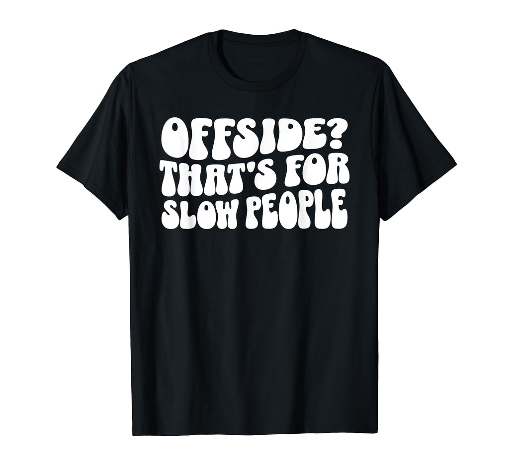 Funny Soccer Mom Offside Is Slow People T-Shirt - Streetwear Style Unisex - T-Shirt, Sweatshirt, Hoodie