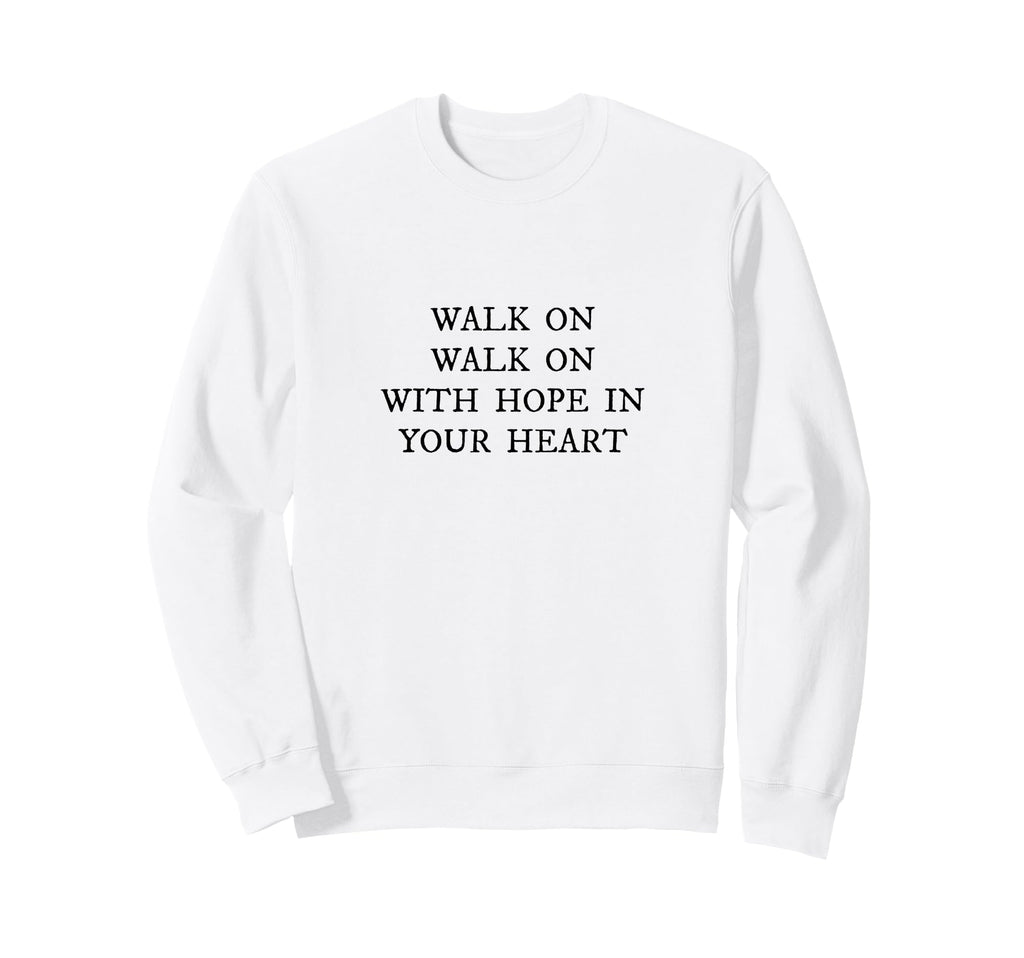 Walk Hope Your Heart Liverpool Song Sweatshirt - Novelty Apparel Men Women - T-Shirt, Sweatshirt, Hoodie