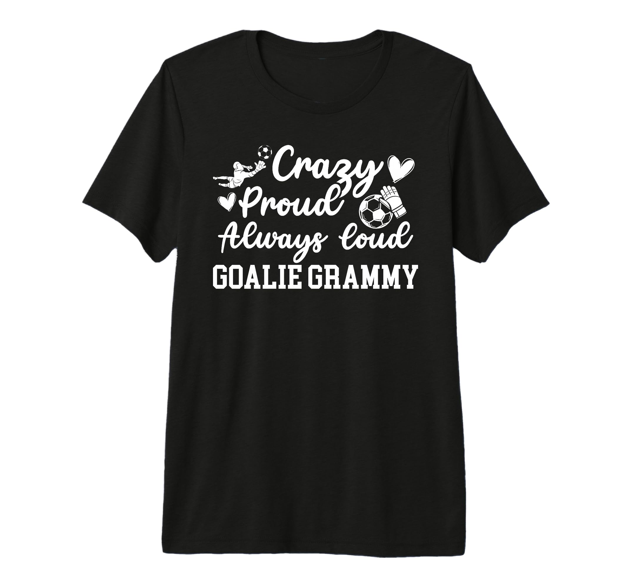 Crazy Proud Soccer Goalie Grammy T-Shirt - Unique Graphic for Adults - T-Shirt, Sweatshirt, Hoodie