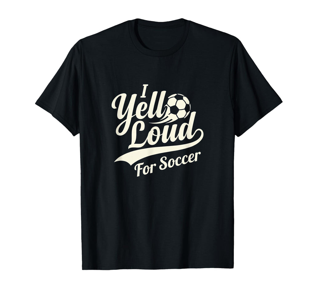 I Yell Loud Soccer Mom Heart Club T-Shirt - Fun Novelty Design Unisex - T-Shirt, Sweatshirt, Hoodie
