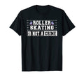 Roller Skating Is Not Crime Roller T-Shirt - Fun Novelty Design Unisex - T-Shirt, Sweatshirt, Hoodie