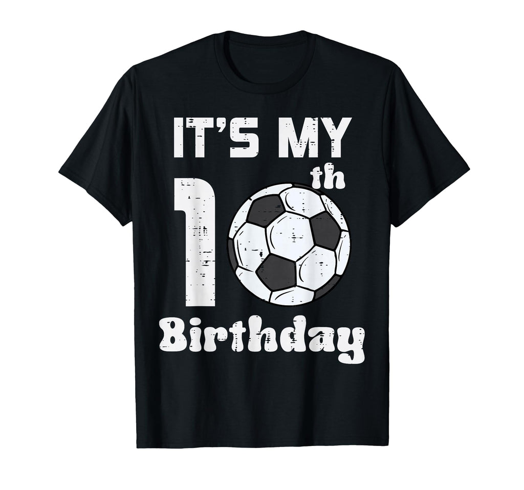 Its My 10Th Birthday Soccer 10 Years Old T-Shirt - Unique Graphic Unisex - T-Shirt, Sweatshirt, Hoodie