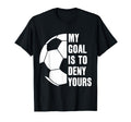 Goalie My Goal Is To Deny Yours T-Shirt - Streetwear Style for Adults - T-Shirt, Sweatshirt, Hoodie