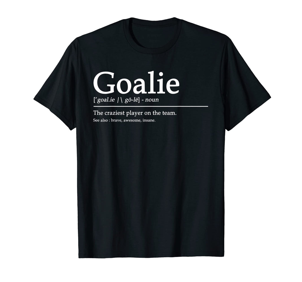 Funny Goalie Gear Goalkeeper T-Shirt - Fun Novelty Design Unisex - T-Shirt, Sweatshirt, Hoodie