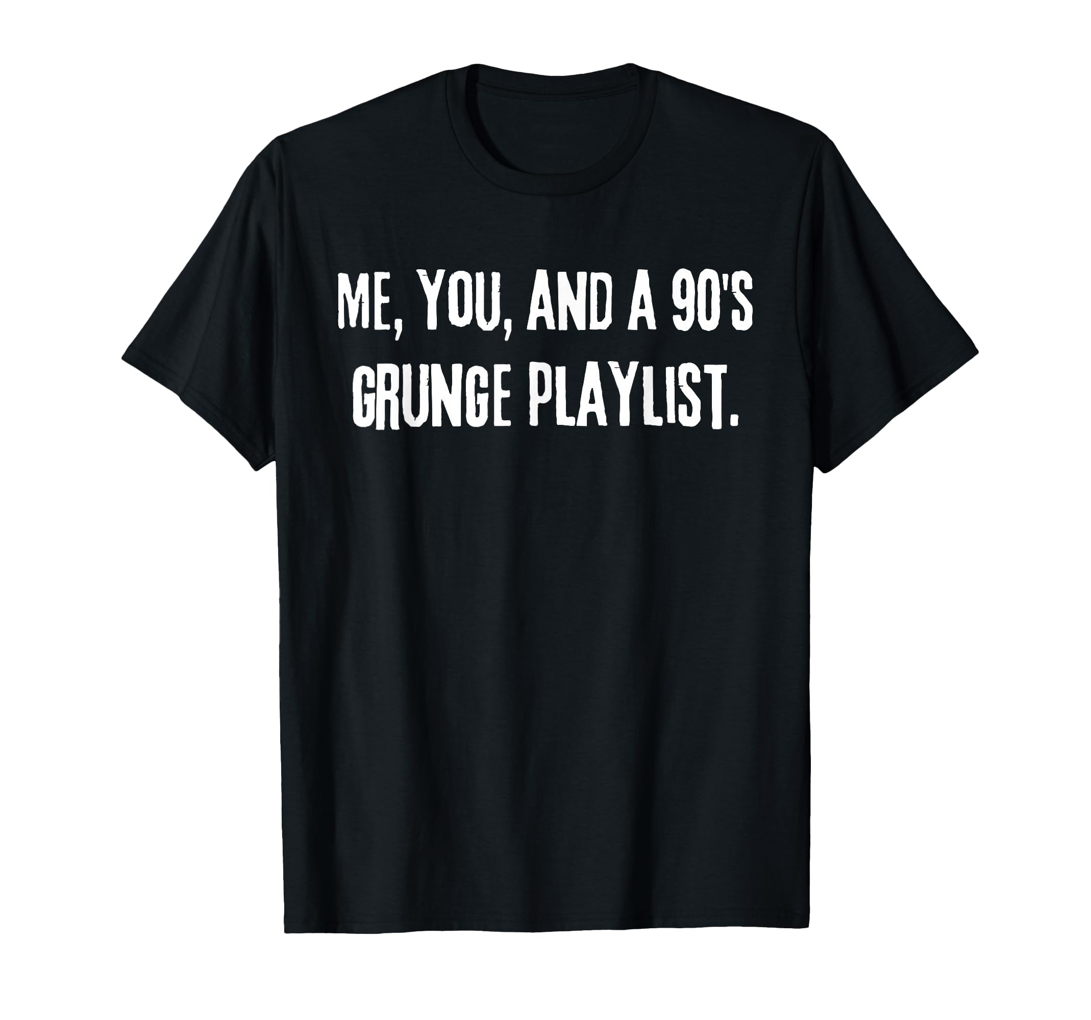 Me You And 90S Grunge Playlist Funny T-Shirt - Custom Art Print for Adults - T-Shirt, Sweatshirt, Hoodie