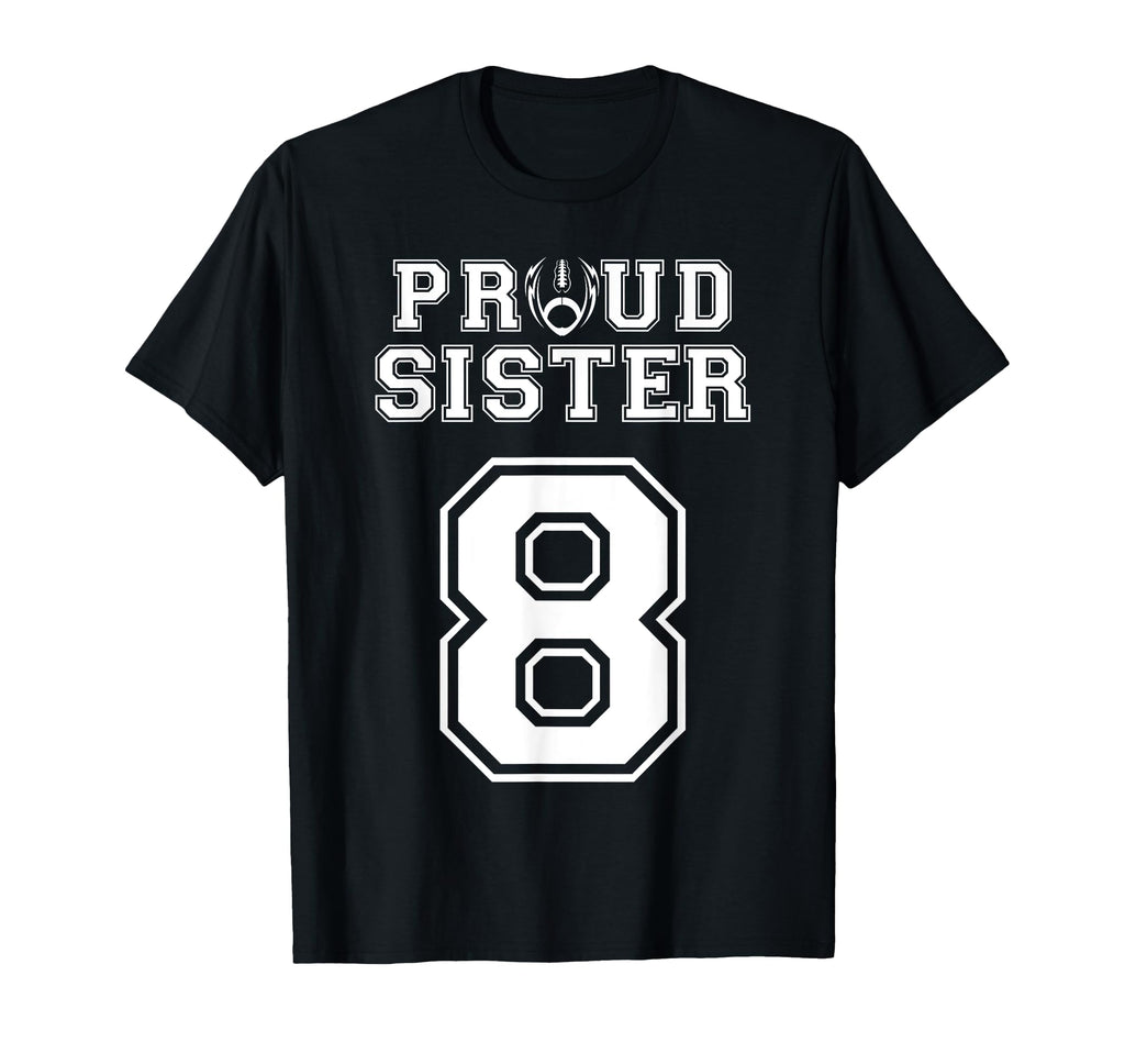 Custom Proud Football Sister Number 8 T-Shirt - Unique Graphic Unisex - T-Shirt, Sweatshirt, Hoodie