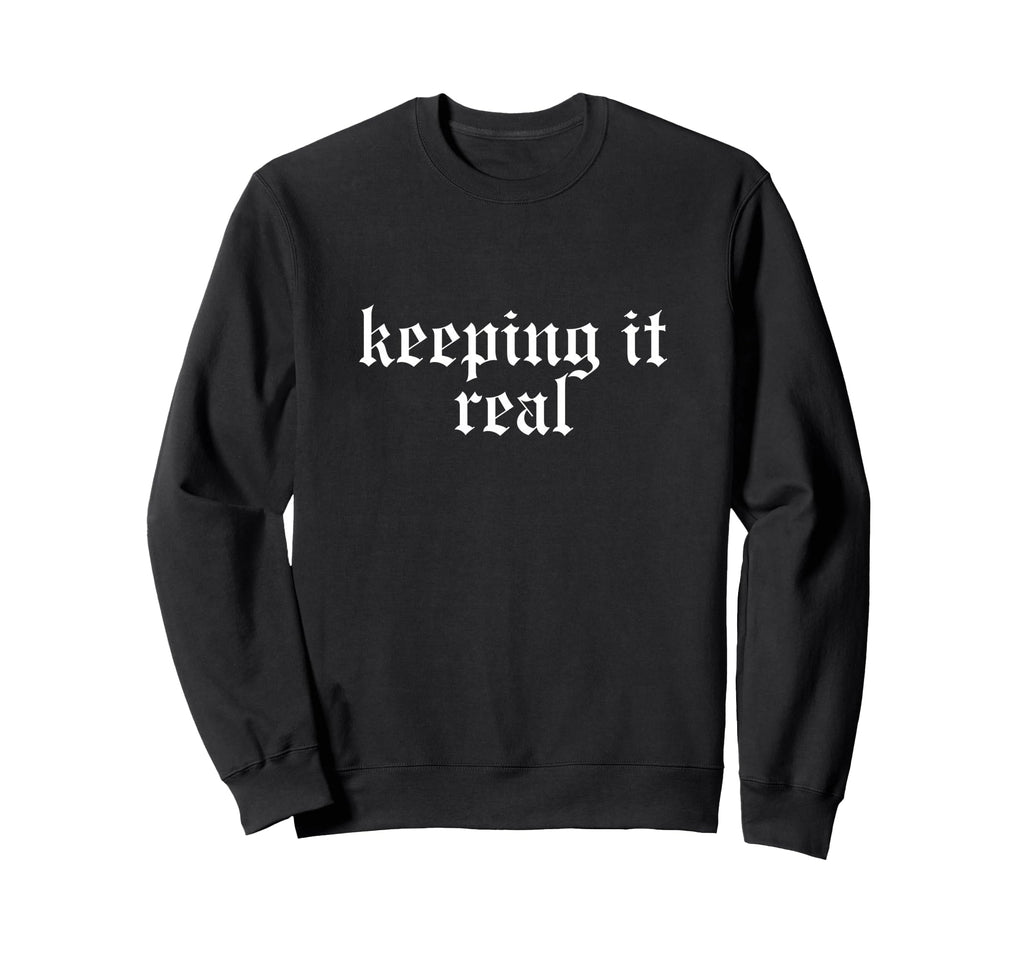 Keeping It Real Oldschool Rapper Slang Sweatshirt - Trendy Graphic Unisex - T-Shirt, Sweatshirt, Hoodie