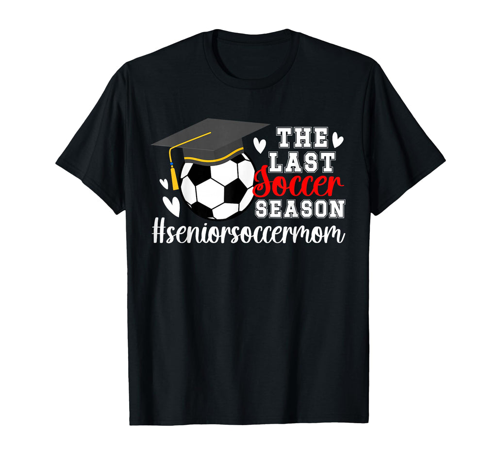 Last Soccer Season Soccer Senior T-Shirt - Casual Everyday Wear Men Women - T-Shirt, Sweatshirt, Hoodie