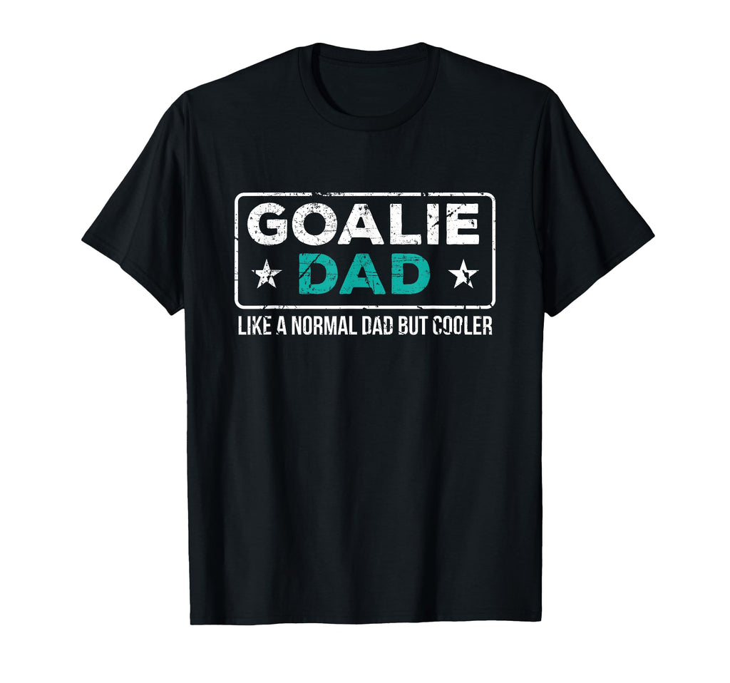 Goalie Dad Like Normal Dad But Cooler T-Shirt - Fun Novelty Design Unisex - T-Shirt, Sweatshirt, Hoodie