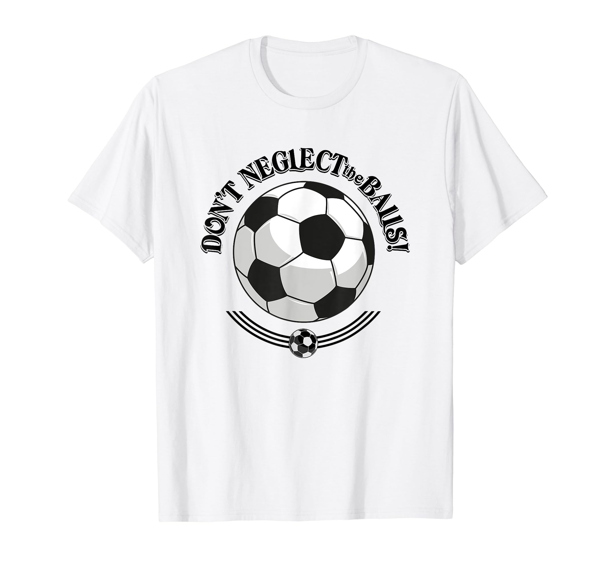 Dont Neglect Balls Soccer Football Logo T-Shirt - Aesthetic Graphic Unisex - T-Shirt, Sweatshirt, Hoodie