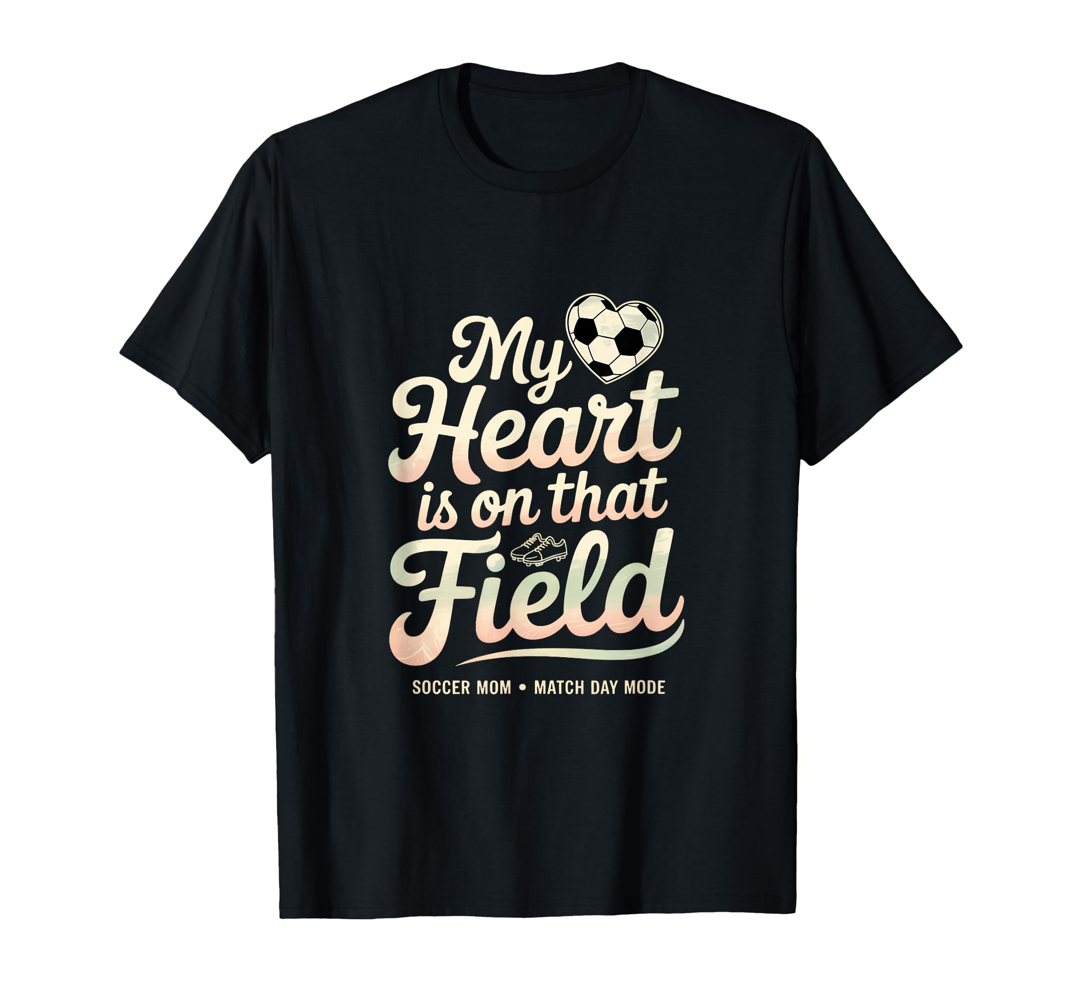 My Heart Soccer Is That Field Mom T-Shirt - Graphic Print Men Women - T-Shirt, Sweatshirt, Hoodie