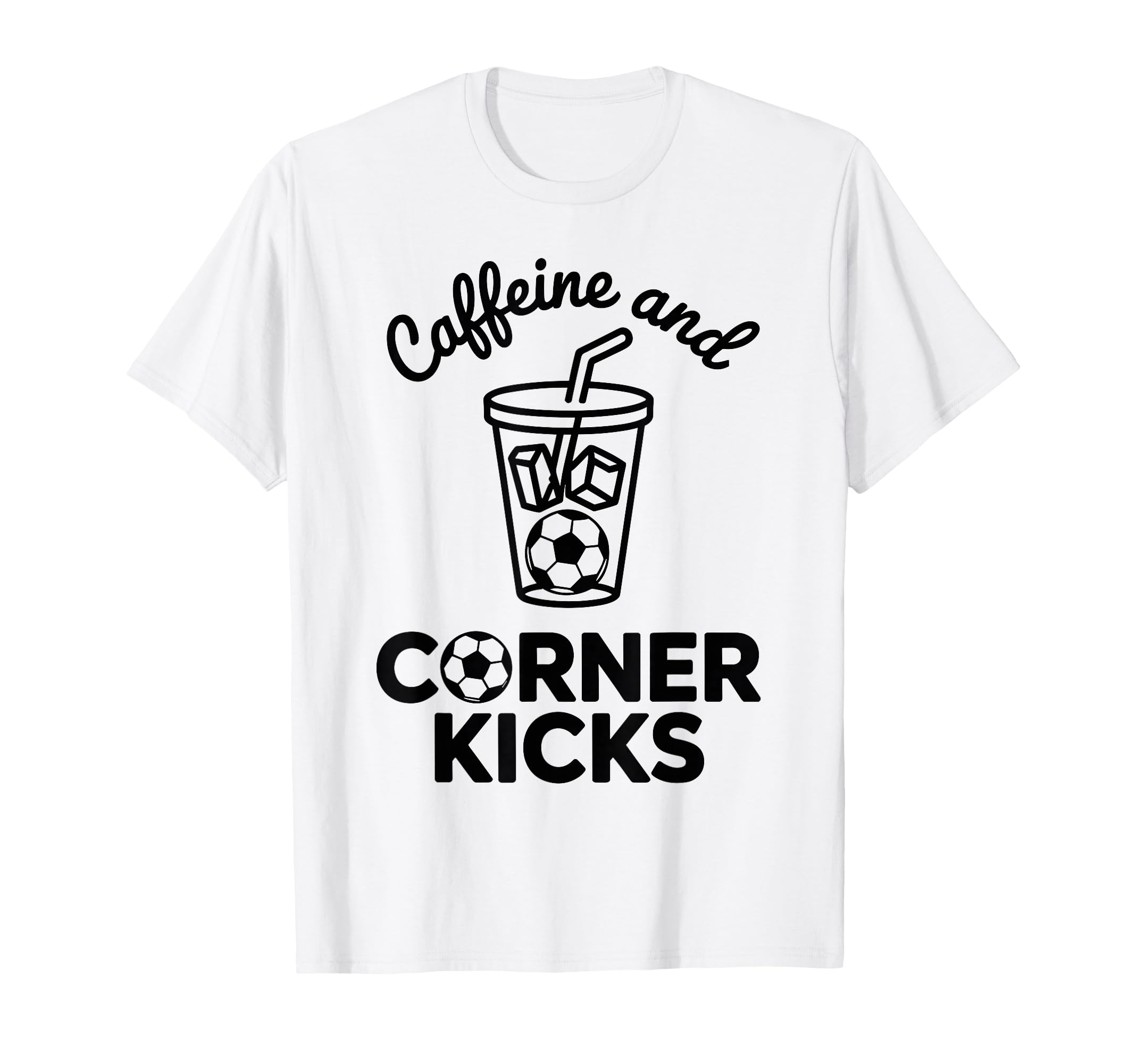 Caffeine And Corner Kicks Team Player T-Shirt - Streetwear Style Unisex - T-Shirt, Sweatshirt, Hoodie