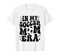 My Soccer Mom Era Soccer Mama Mothers T-Shirt - Novelty Apparel for Adults - T-Shirt, Sweatshirt, Hoodie